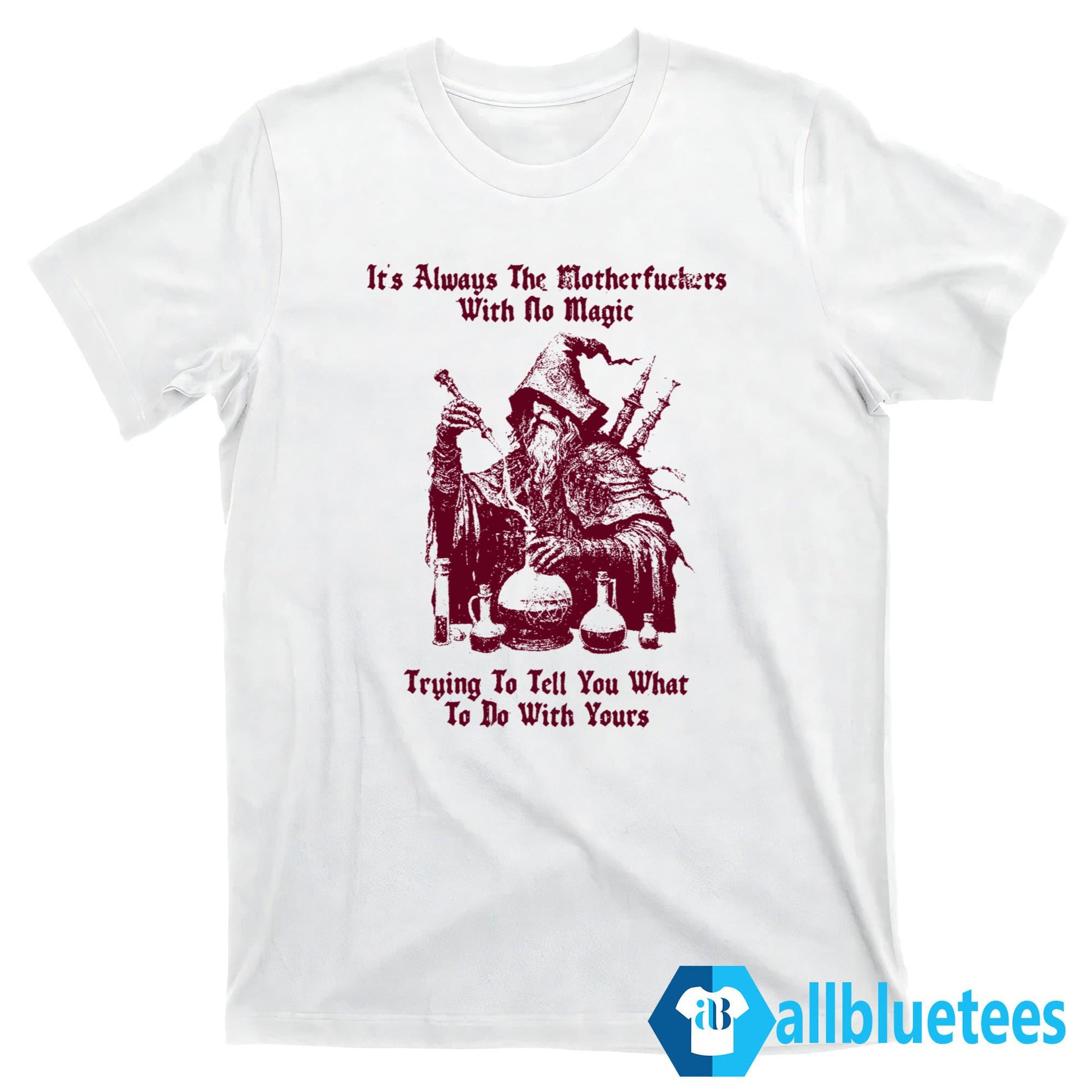 It’s Always The Motherfuckers With No Magic Shirt