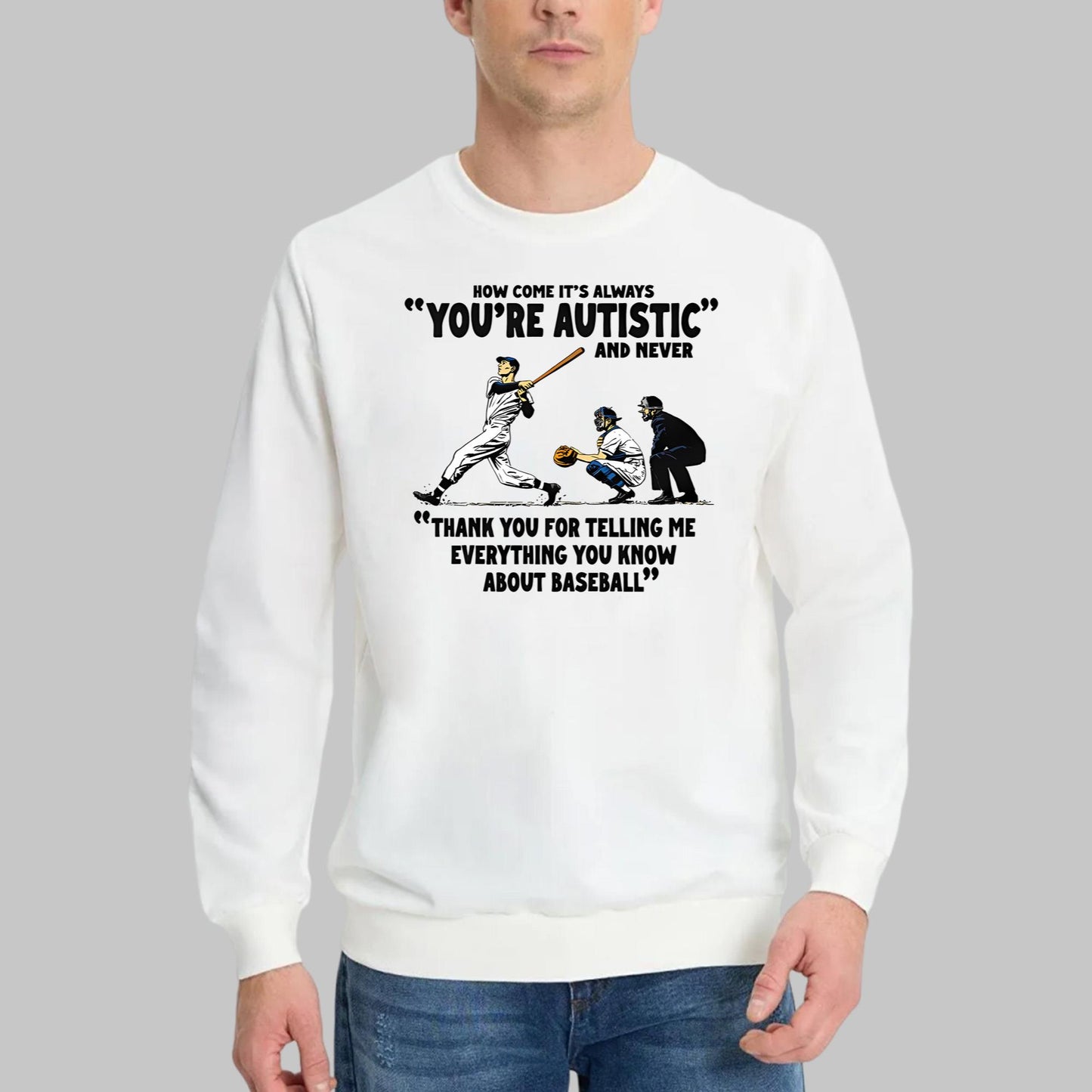 It’s Always You’re Autistic And Never Shirt