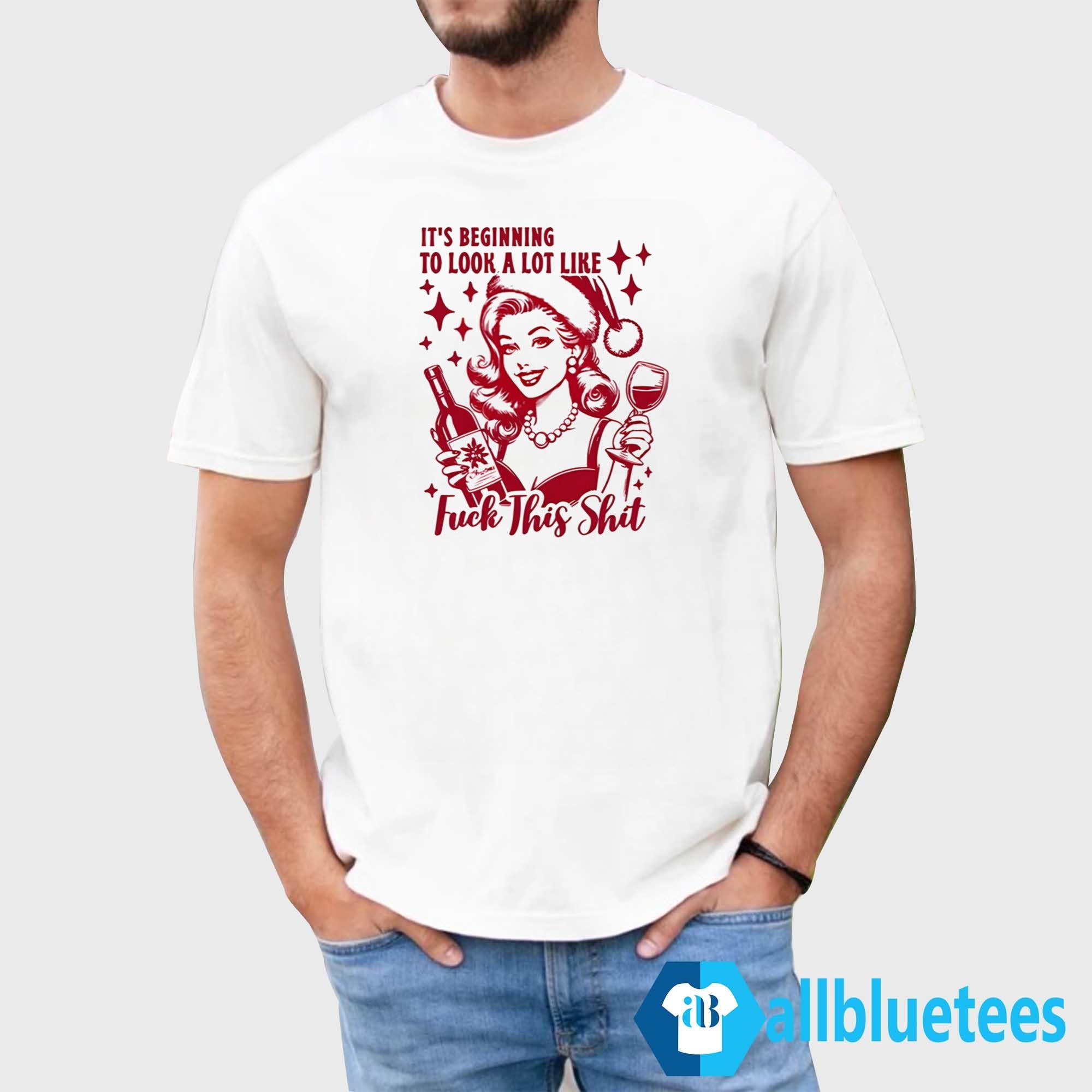 It’s Beginning To Look A Lot Like Fuck This Shit Shirt