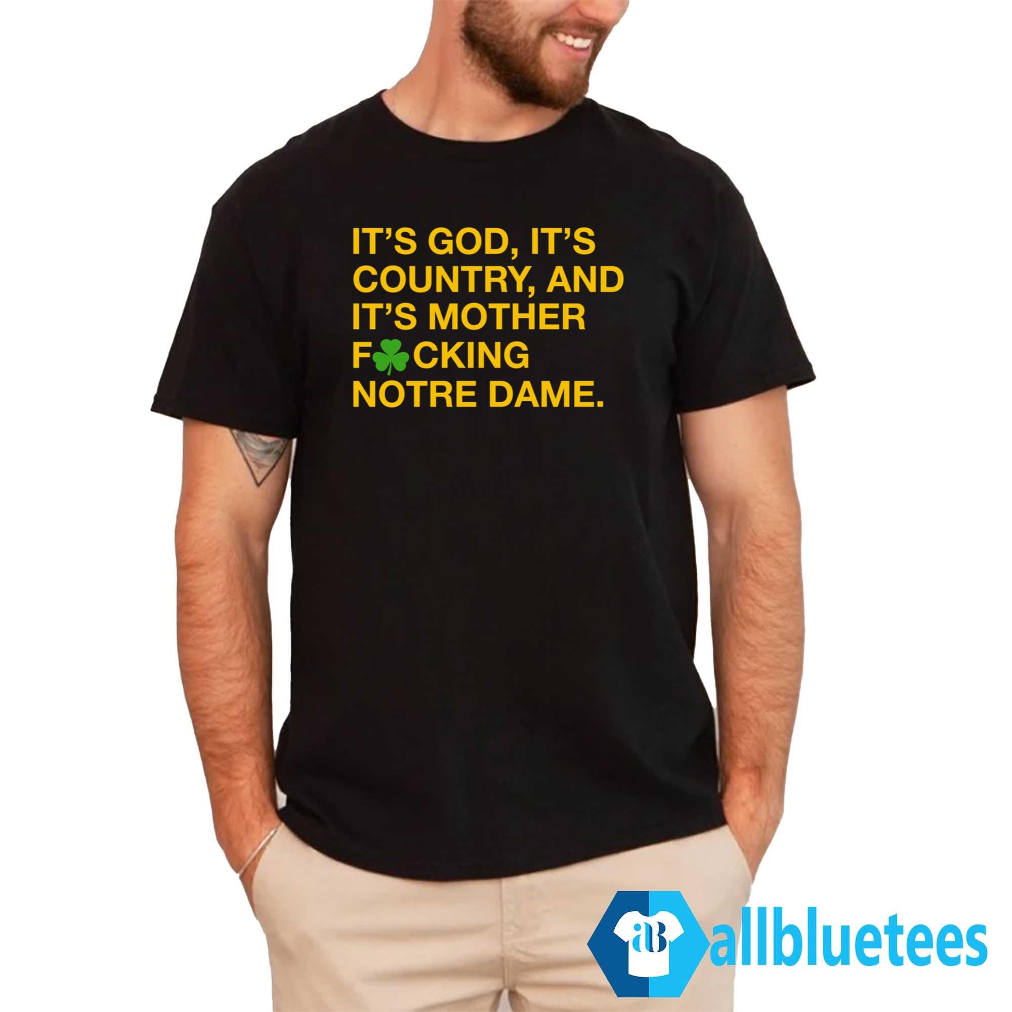 It’s God It’s Country And It’s Mother Fucking Notre Dame Shirt