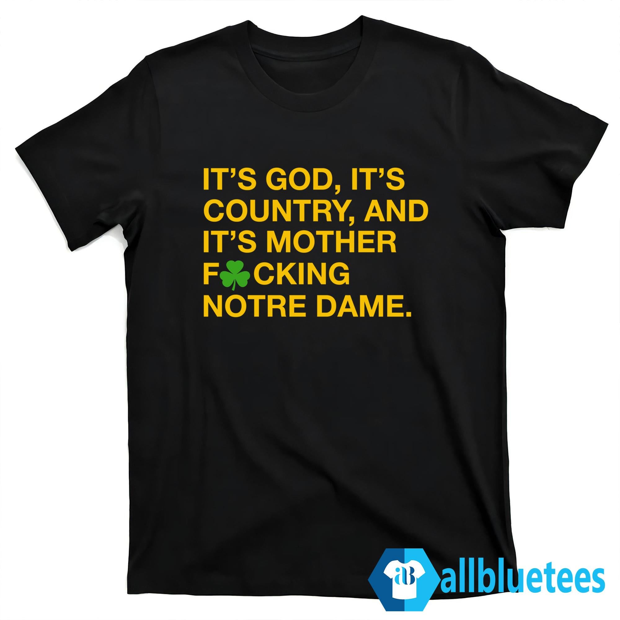 It’s God It’s Country And It’s Mother Fucking Notre Dame Shirt