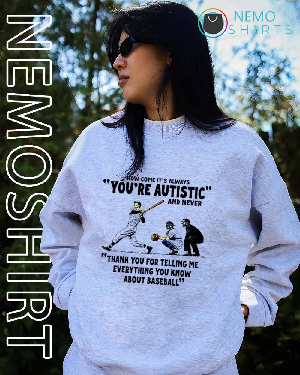 It’s always you’re autistic and never thank you for telling me everything you know about baseball shirt