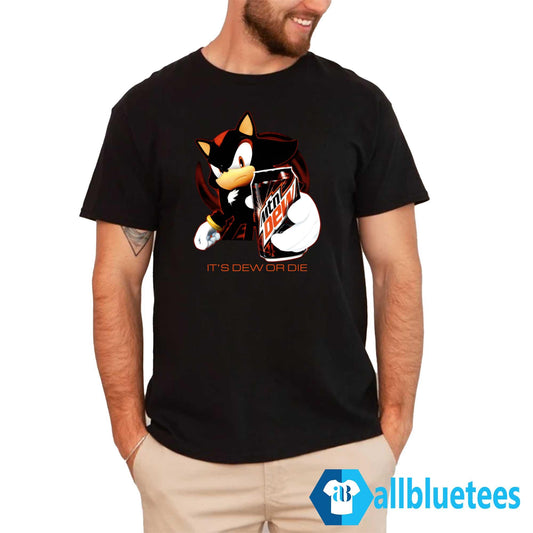 It’s Dew Or Die Shirt