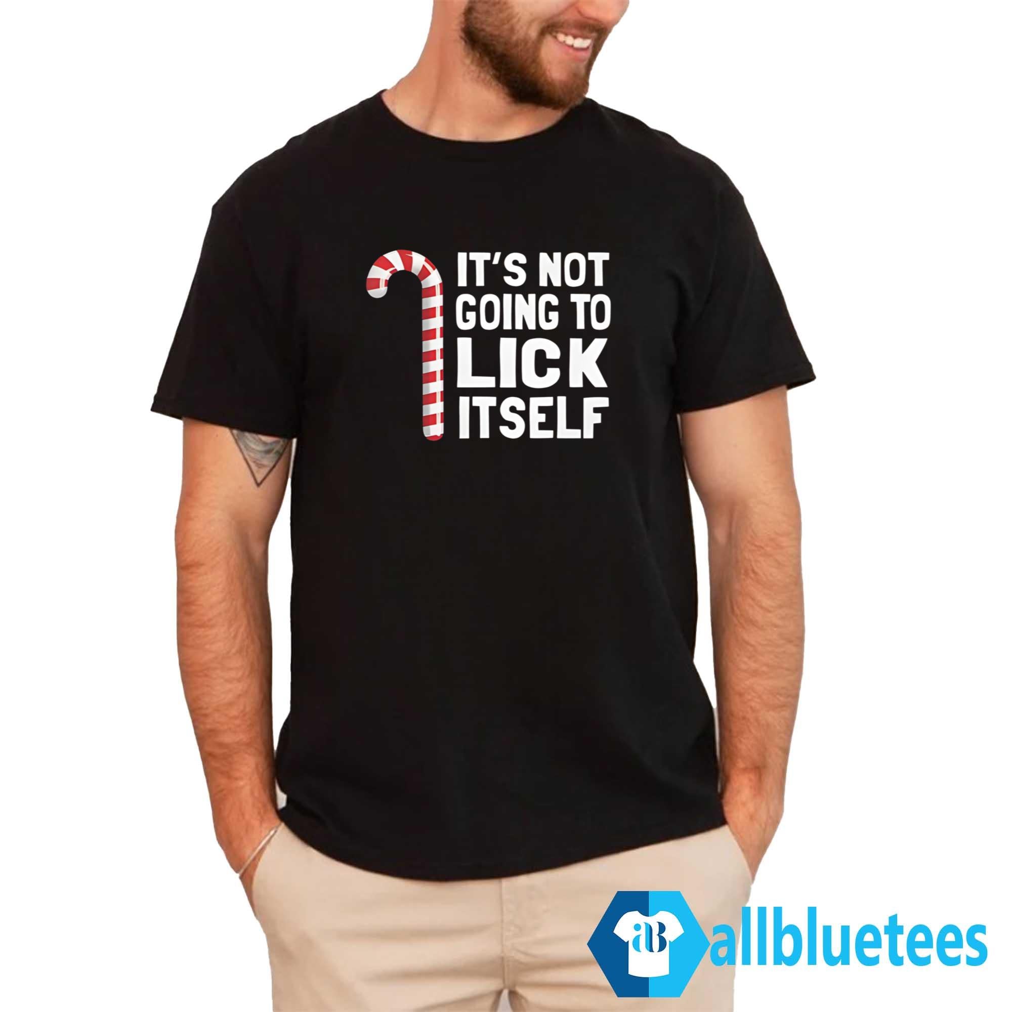 It’s Not Going To Lick Itself Shirt