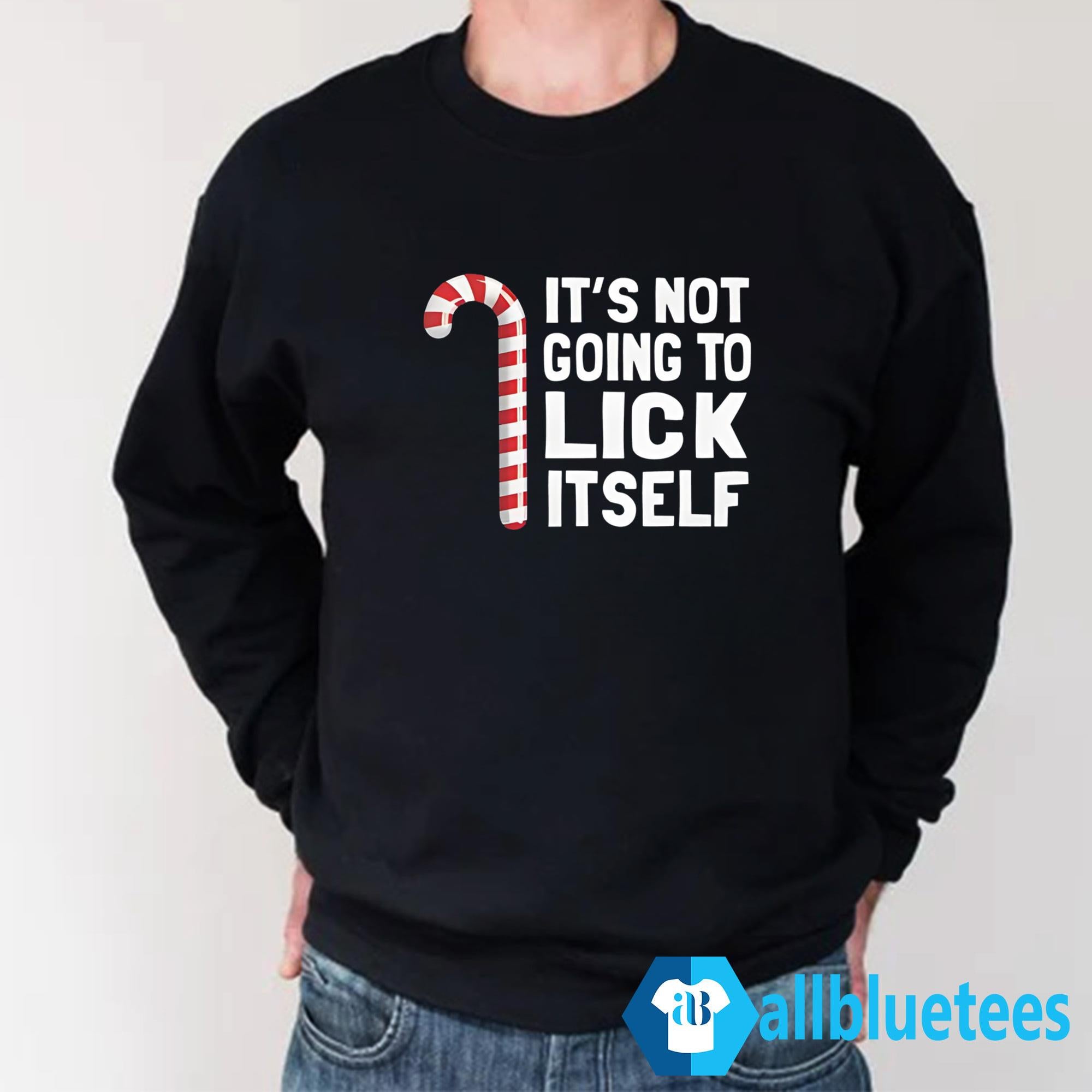 It’s Not Going To Lick Itself Shirt