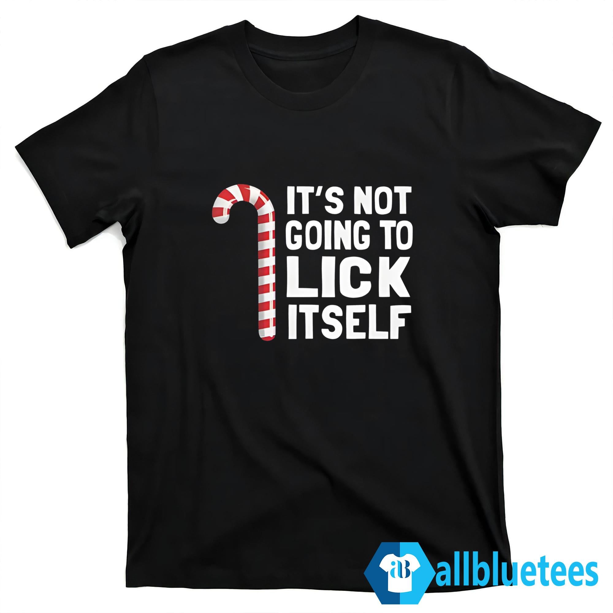 It’s Not Going To Lick Itself Shirt