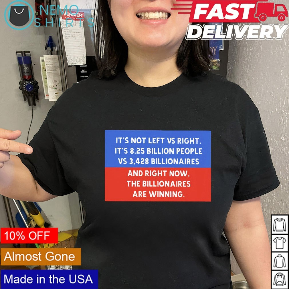 It’s not left vs right the billionaires are winning shirt