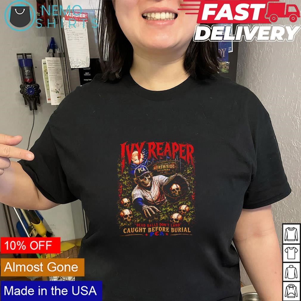 Ivy Reaper Chicago baseball dead balls don’t land caught before burial shirt