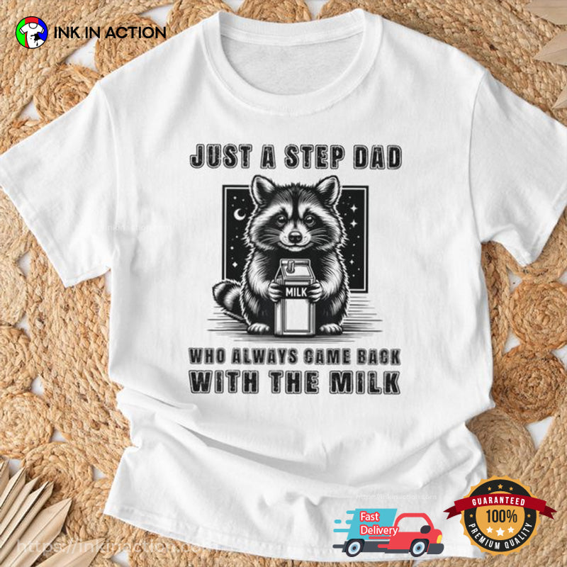 Just A Step Dad Who Always Came Back With The Milk Adorable Raccoon T-shirt