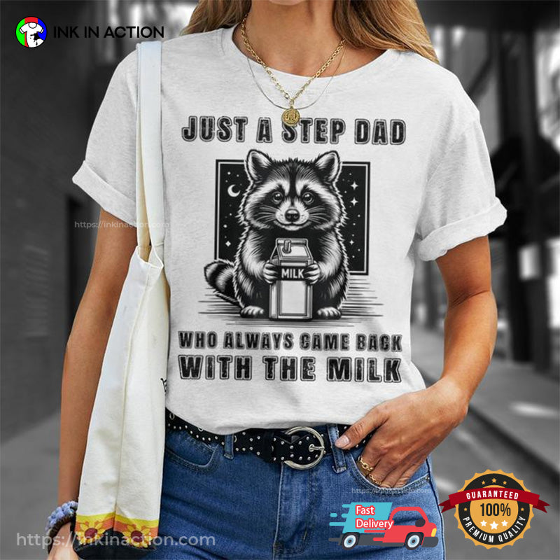 Just A Step Dad Who Always Came Back With The Milk Adorable Raccoon T-shirt