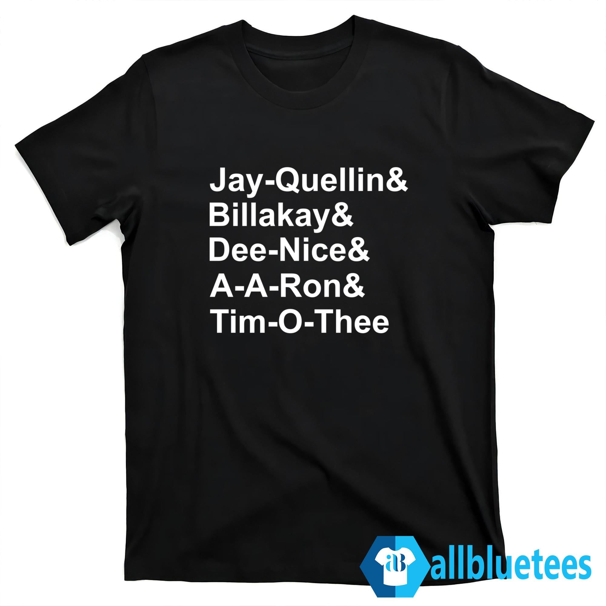 Jay-Quellin Billakay Dee-Nice A-A-Ron Tim-O-Thee Shirt