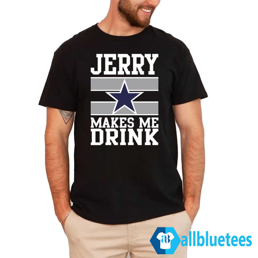 Jerry Makes Me Drink Shirt