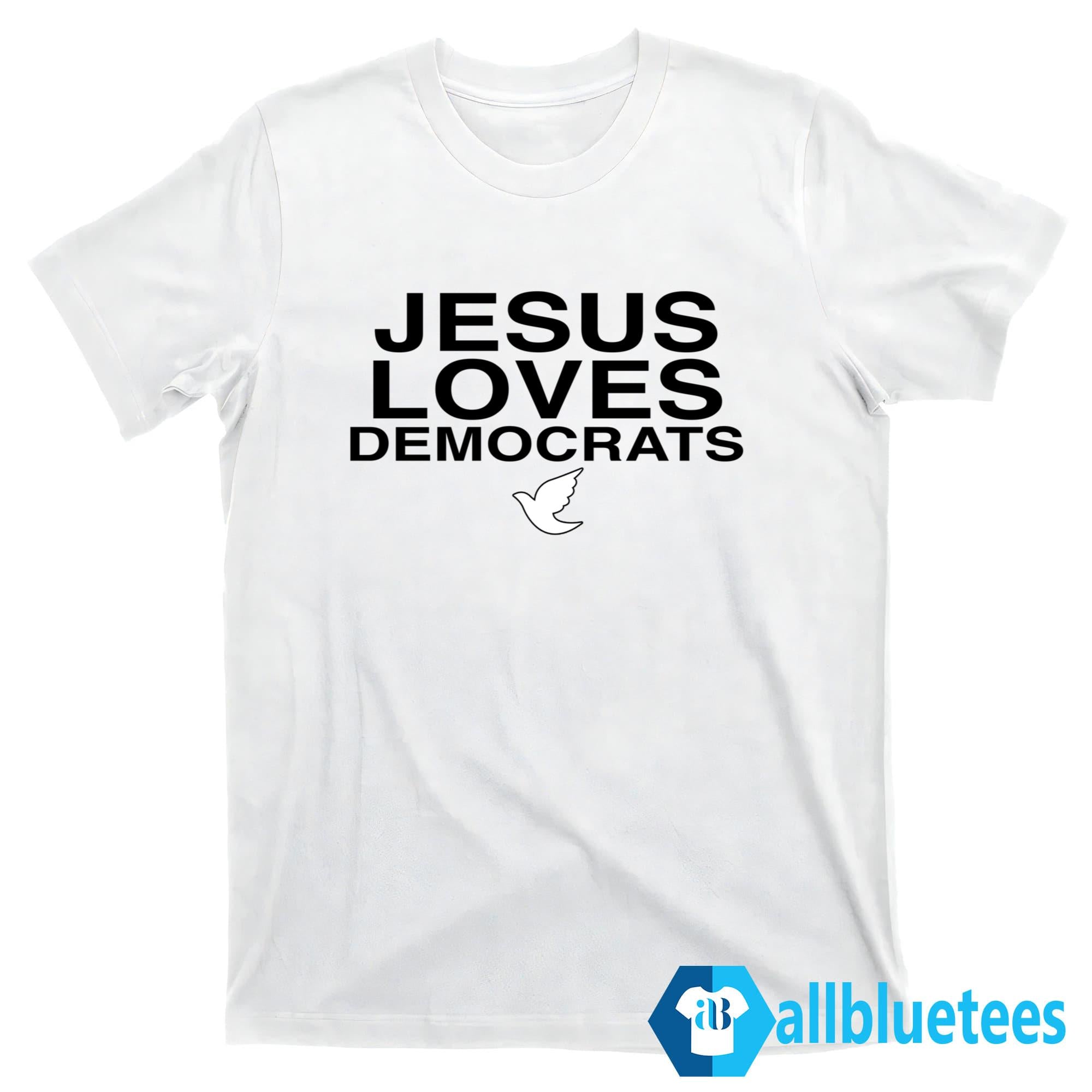 Jesus Loves Democrats Shirt