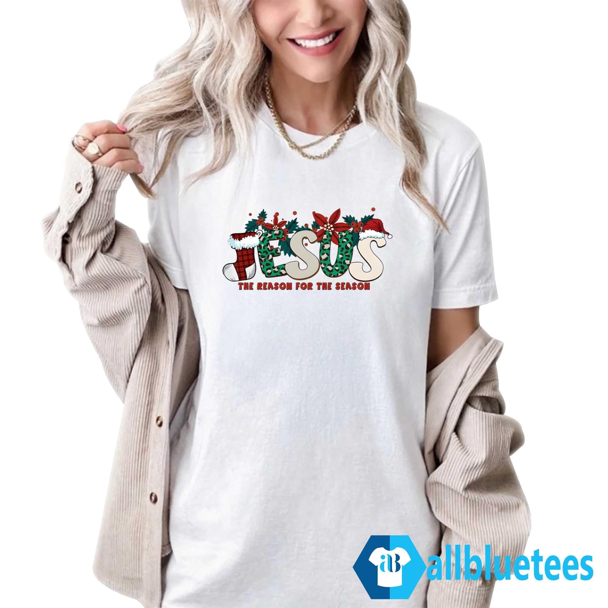 Jesus Is The Reason For The Season Shirt