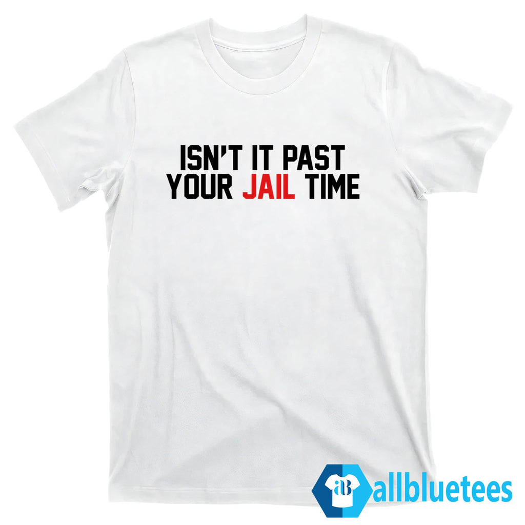 Jimmy Kimmel Isn’t It Past Your Jail Time Shirt