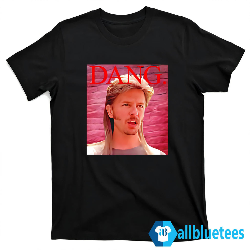 Joe Dirt Dang Shirt