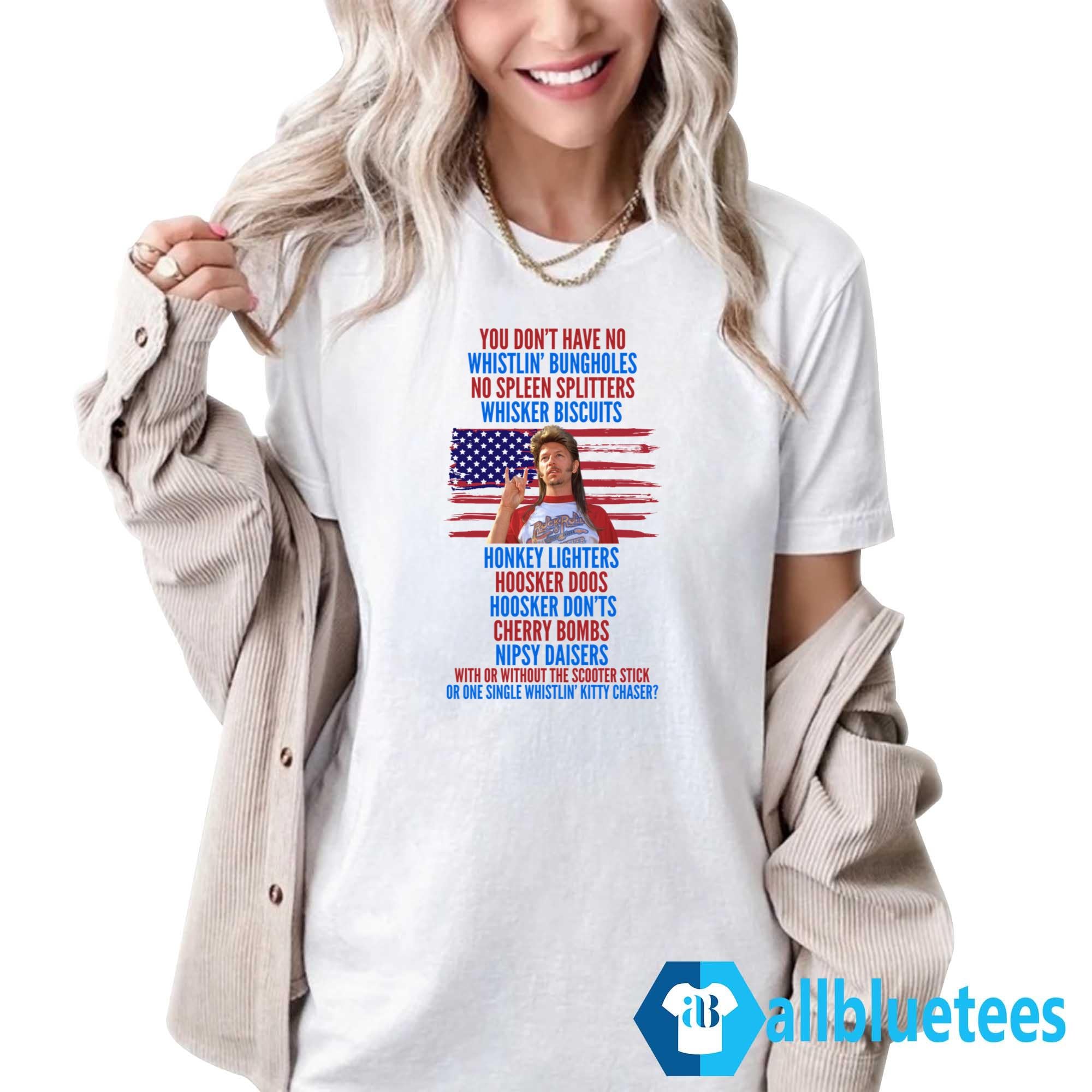 Joe Dirt You Don’t Have No Whistlin’ Bungholes Shirt