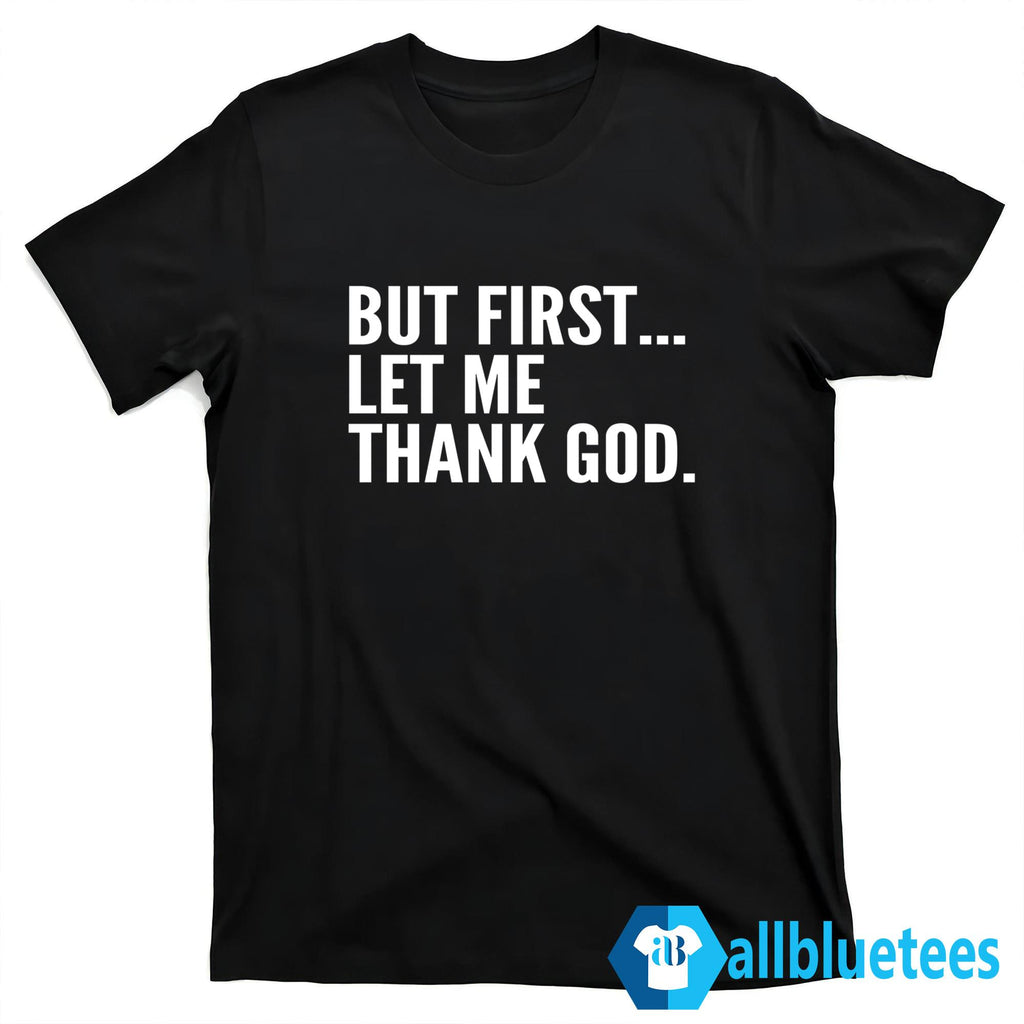 Joe Mazzulla But First Let Me Thank God Shirt
