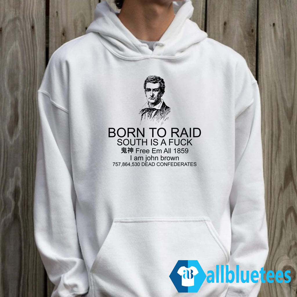John Brown Born To Raid South Is A Fuck Shirt