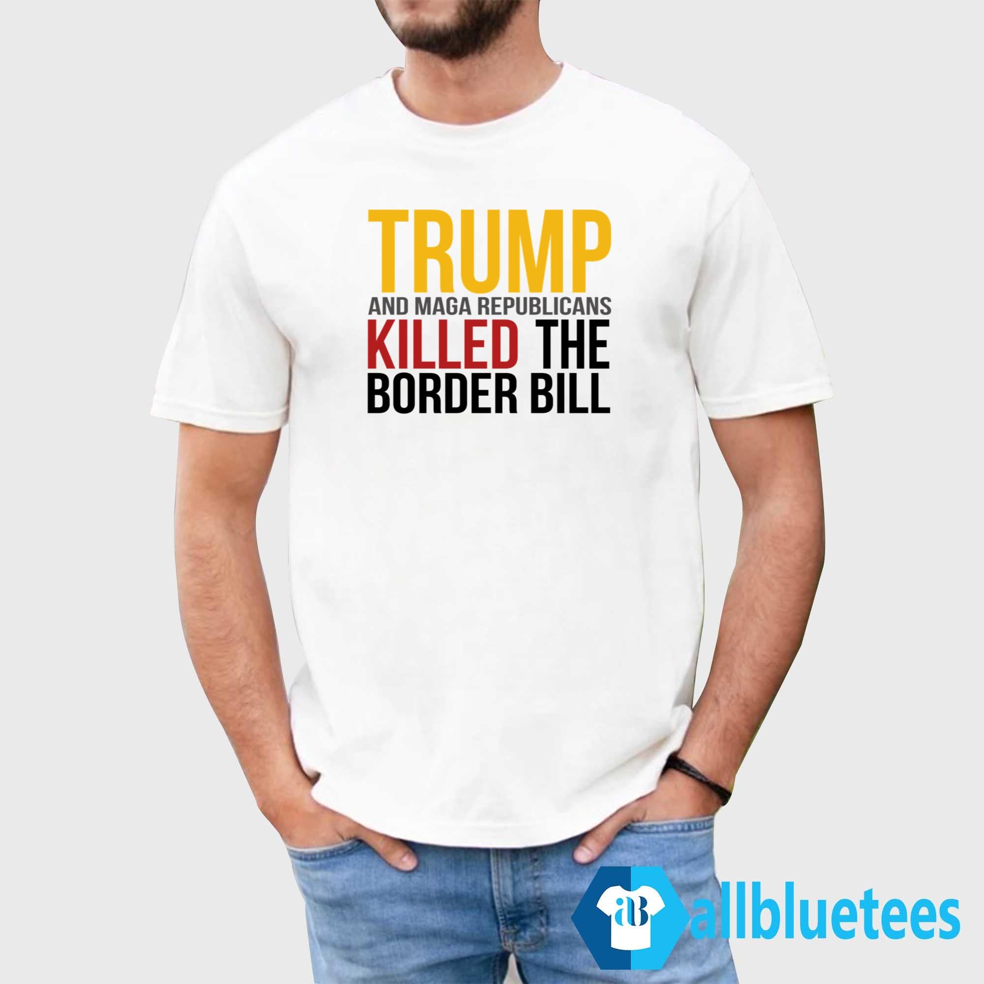 Jon Cooper Trump And MAGA Republicans Killed The Border Bill Shirt