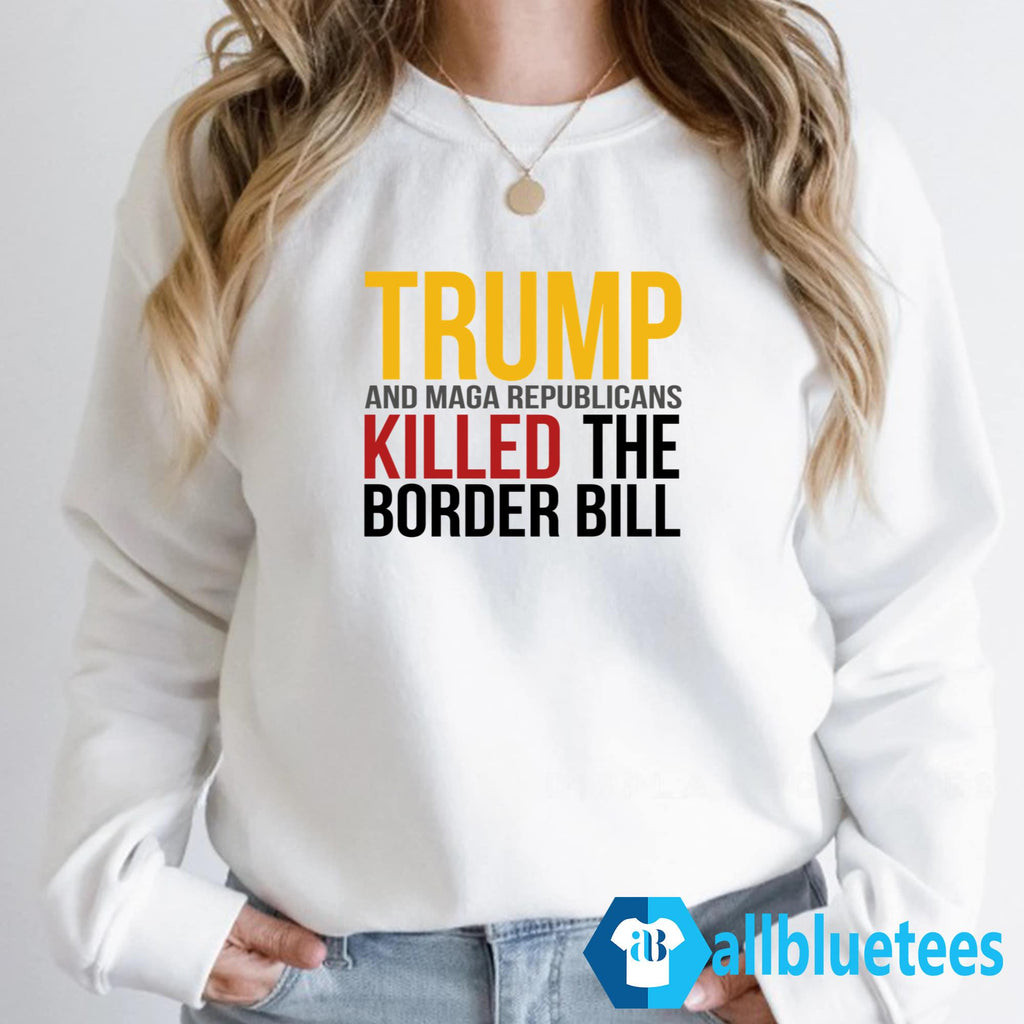 Jon Cooper Trump And MAGA Republicans Killed The Border Bill Shirt