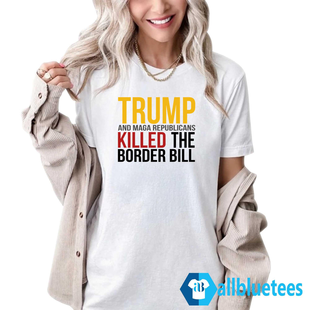 Jon Cooper Trump And MAGA Republicans Killed The Border Bill Shirt