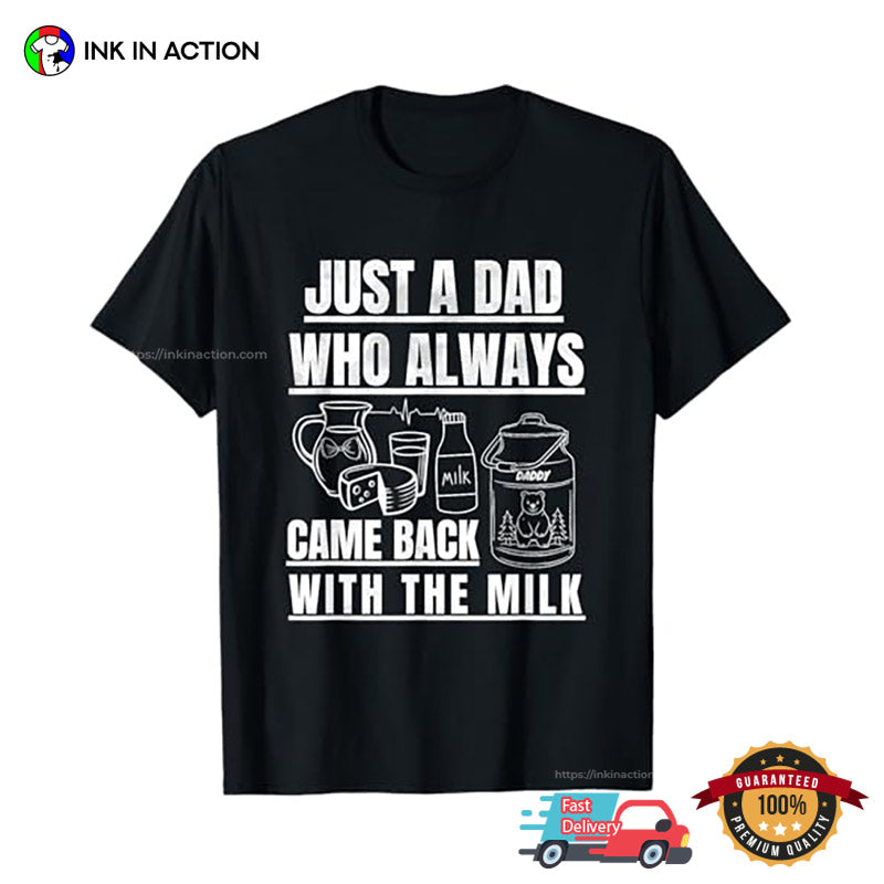 Just A Dad Who Always Came Back With The Milk, Awesome Dad T-shirt