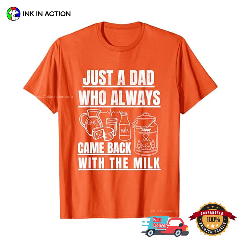 Just A Dad Who Always Came Back With The Milk, Awesome Dad T-shirt