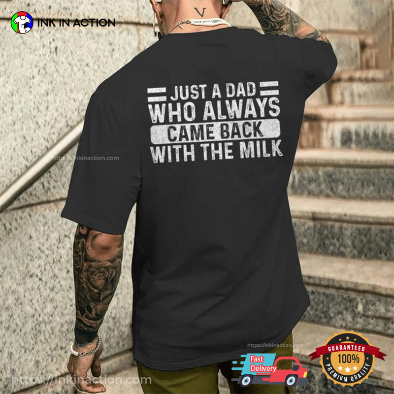 Just A Dad Who Always Came Back With The Milk Back T-shirt