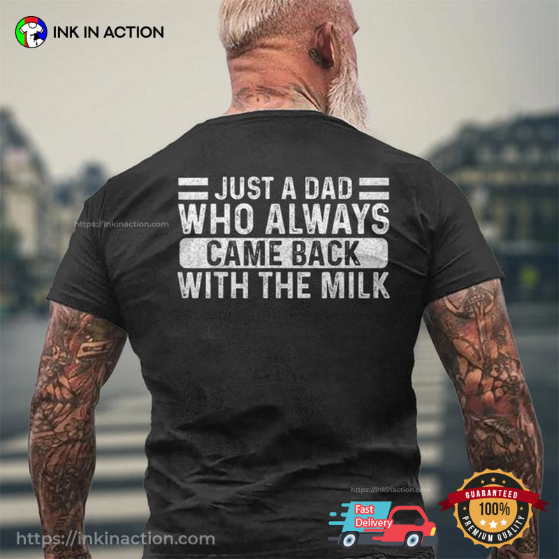 Just A Dad Who Always Came Back With The Milk Back T-shirt