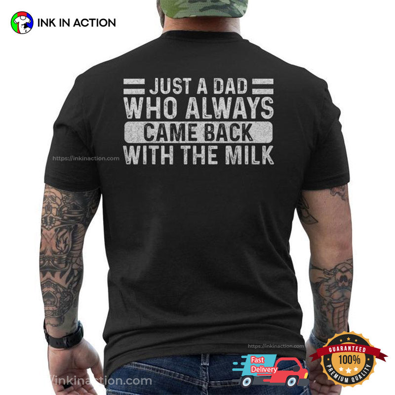 Just A Dad Who Always Came Back With The Milk Back T-shirt
