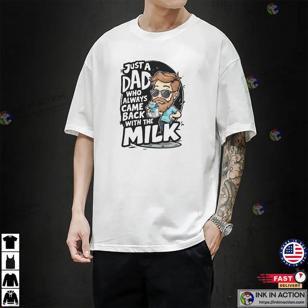 Just A Dad Who Always Came Back With The Milk Cool Dad T-shirt