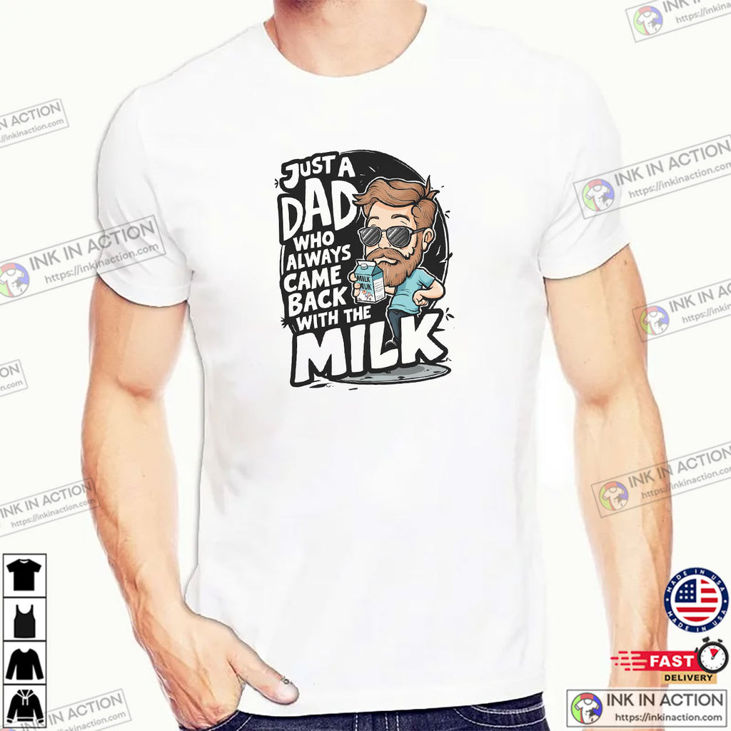 Just A Dad Who Always Came Back With The Milk Cool Dad T-shirt