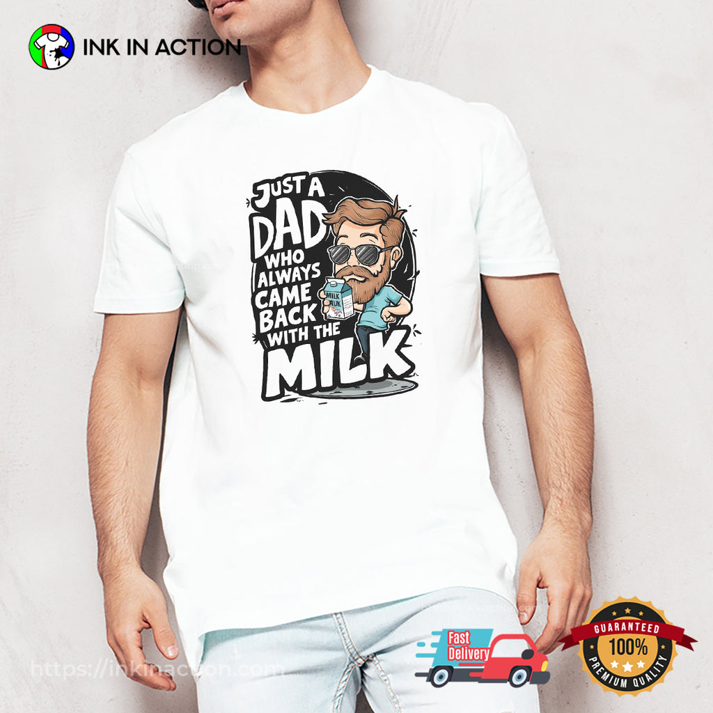 Just A Dad Who Always Came Back With The Milk Cool Dad T-shirt