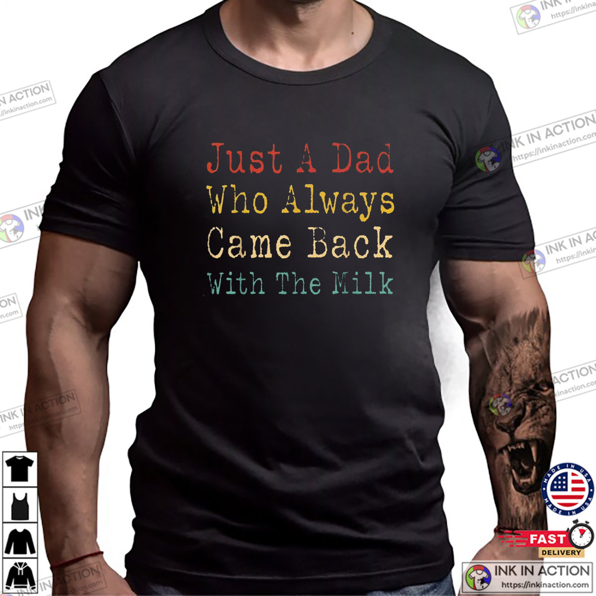 Just A Dad Who Always Came Back With The Milk Unisex T-shirt