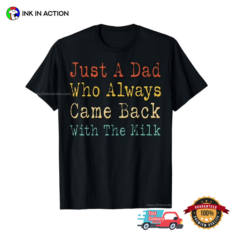 Just A Dad Who Always Came Back With The Milk Unisex T-shirt