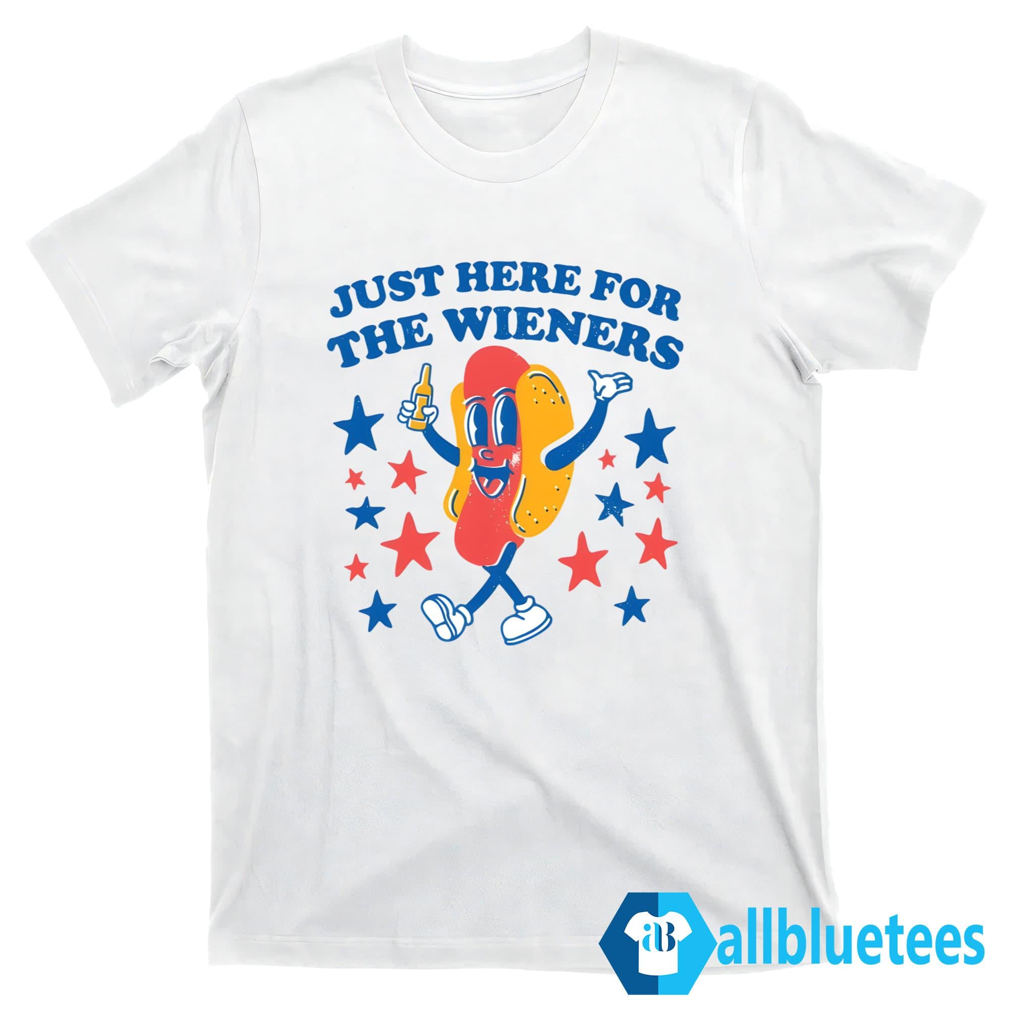 Just Here For The Wieners Shirt