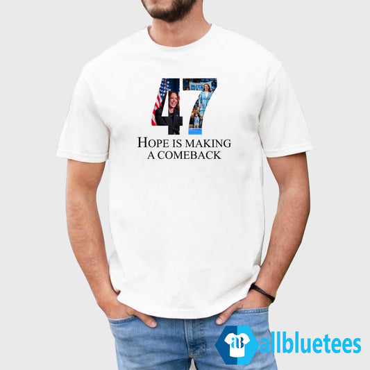 Kamala 47 Hope Making A Comeback Shirt