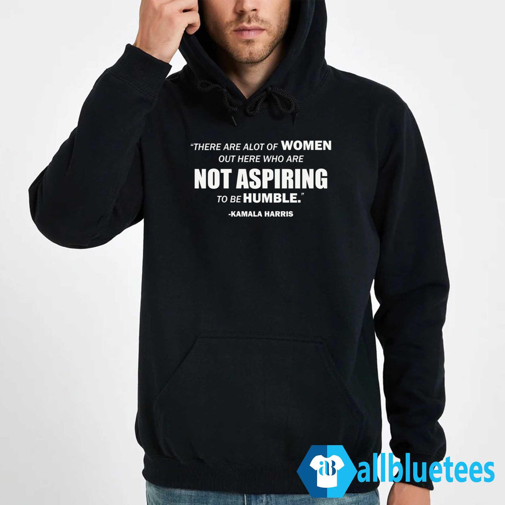 Kamala Harris Not Aspiring To Be Humble Shirt