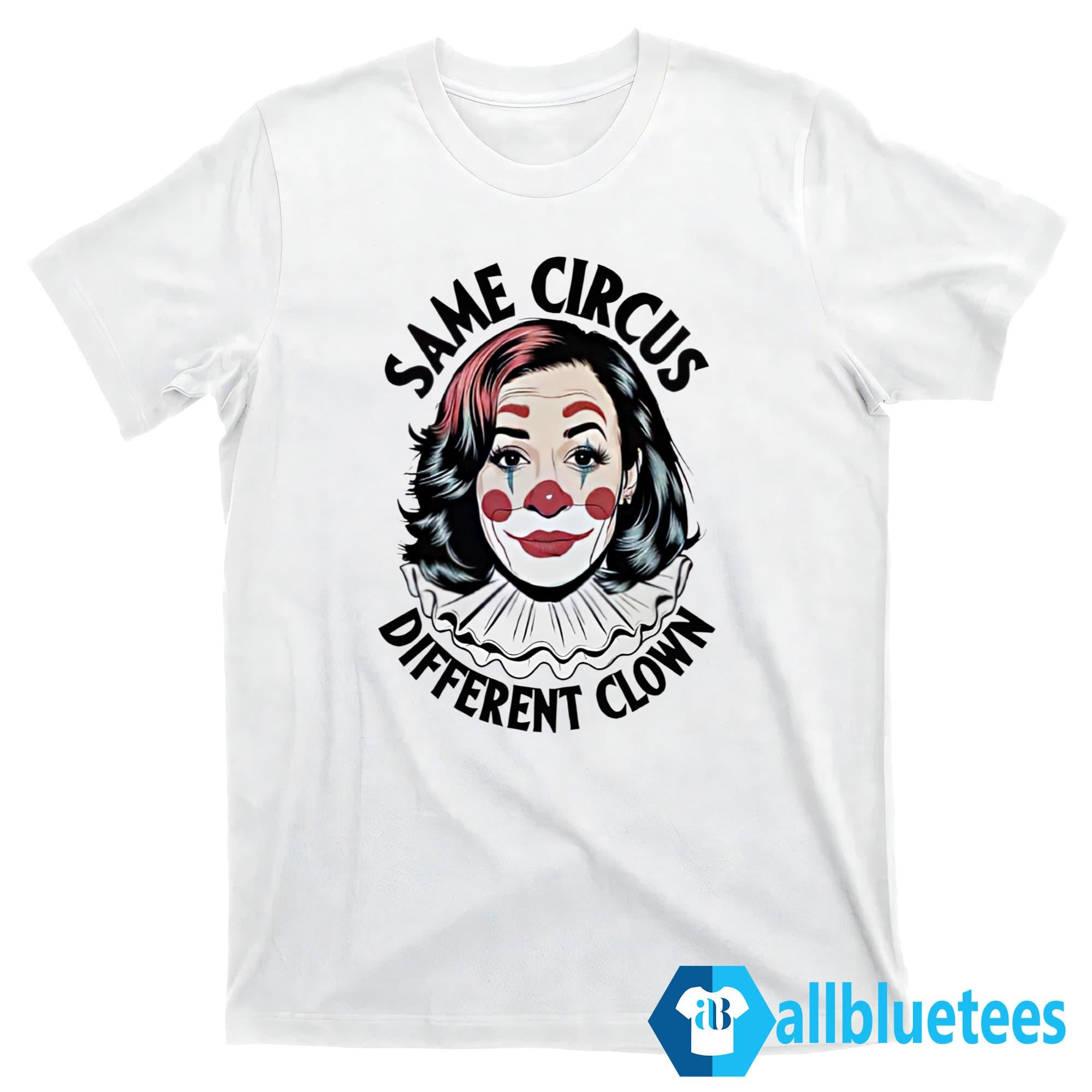 Kamala Same Circus Different Clown Shirt