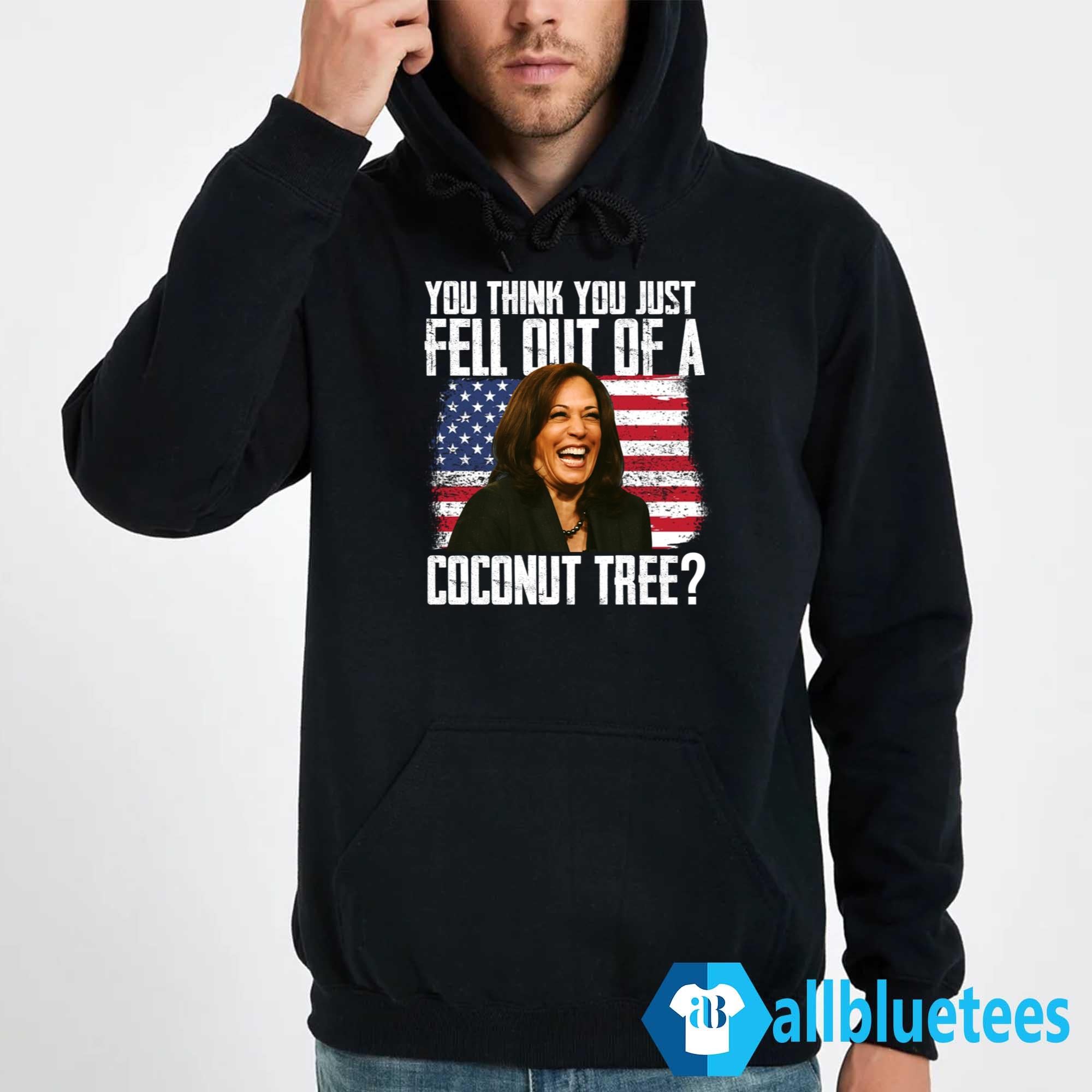 Kamala You Think You Just Fell Out Of A Coconut Tree Shirt