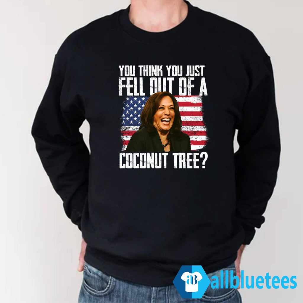 Kamala You Think You Just Fell Out Of A Coconut Tree Shirt