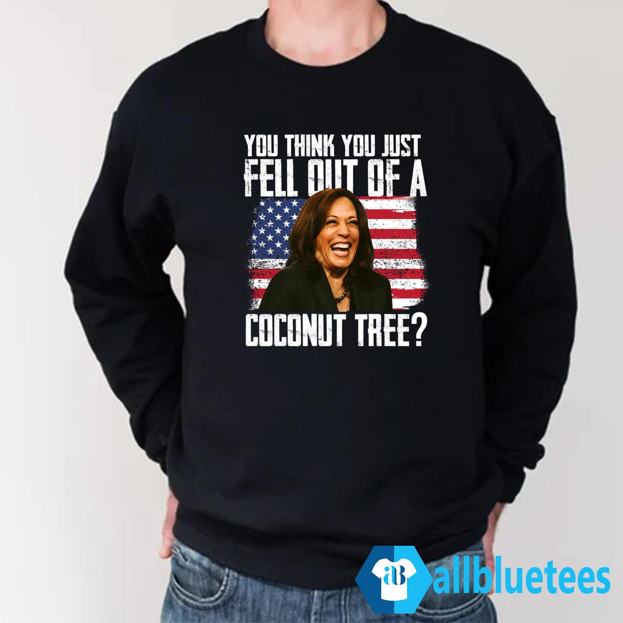 Kamala You Think You Just Fell Out Of A Coconut Tree Shirt