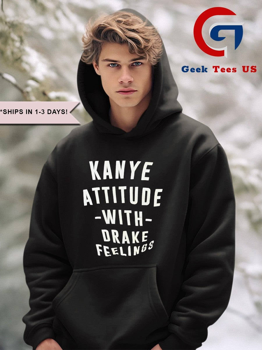 Kanye Attitude with Drake Feelings shirt