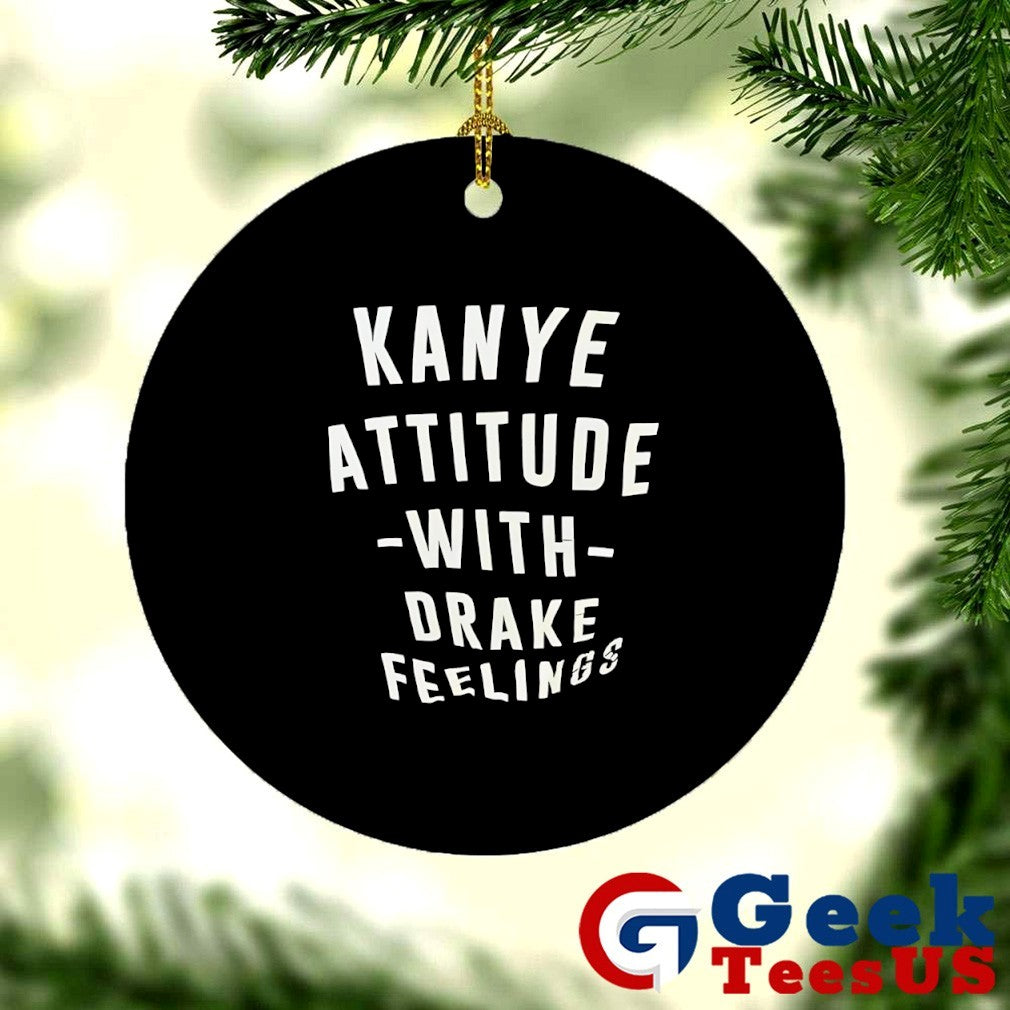 Kanye Attitude with Drake Feelings shirt