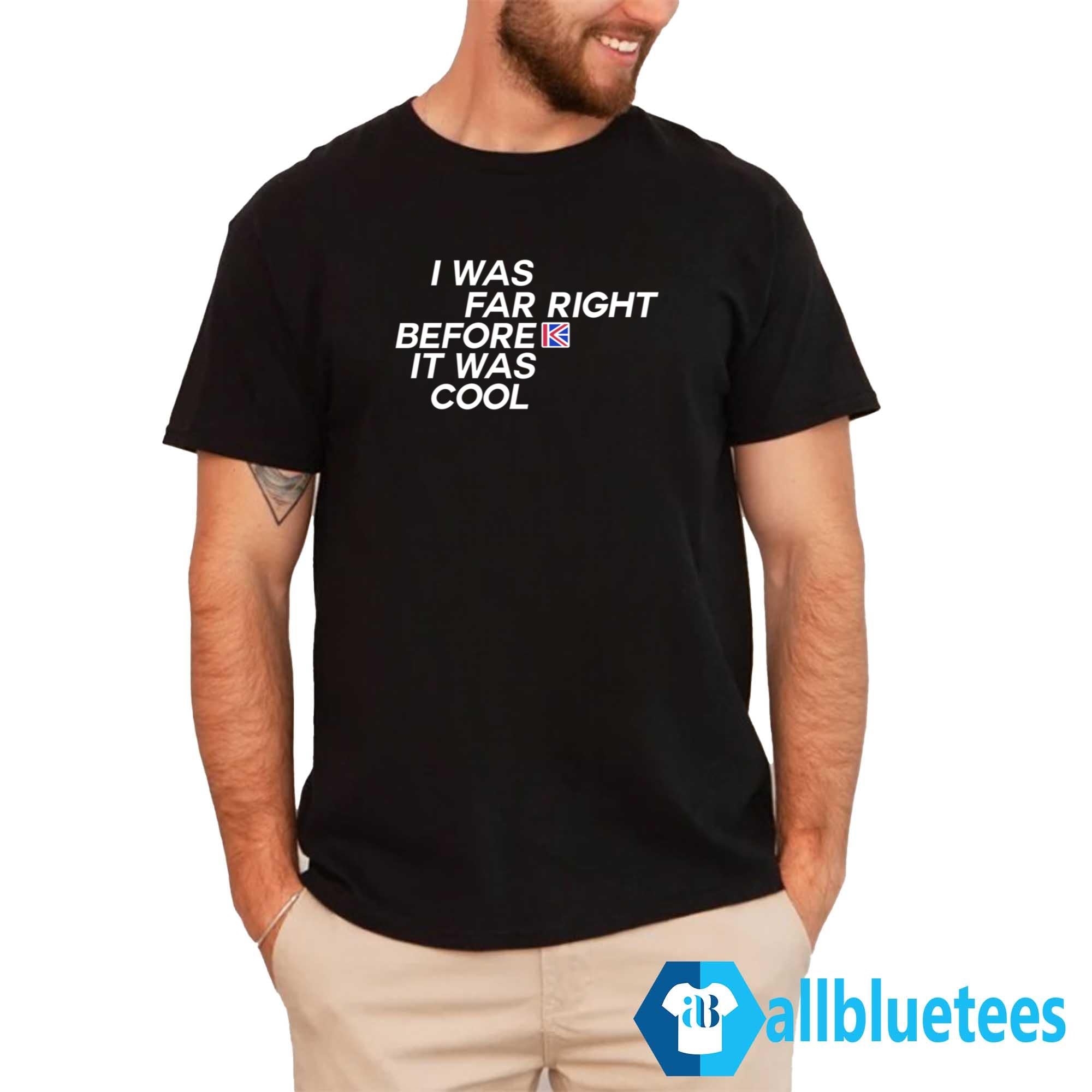 Katie Hopkins I Was Far Right Before It Was Cool Shirt