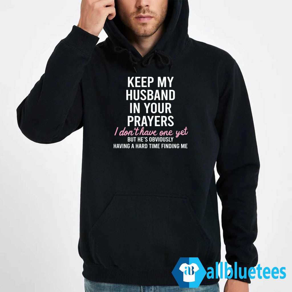 Keep My Husband In Your Prayers I Don’t Have One Yet Shirt