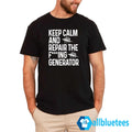 Keep Calm And Repair The Fucking Generator Shirt