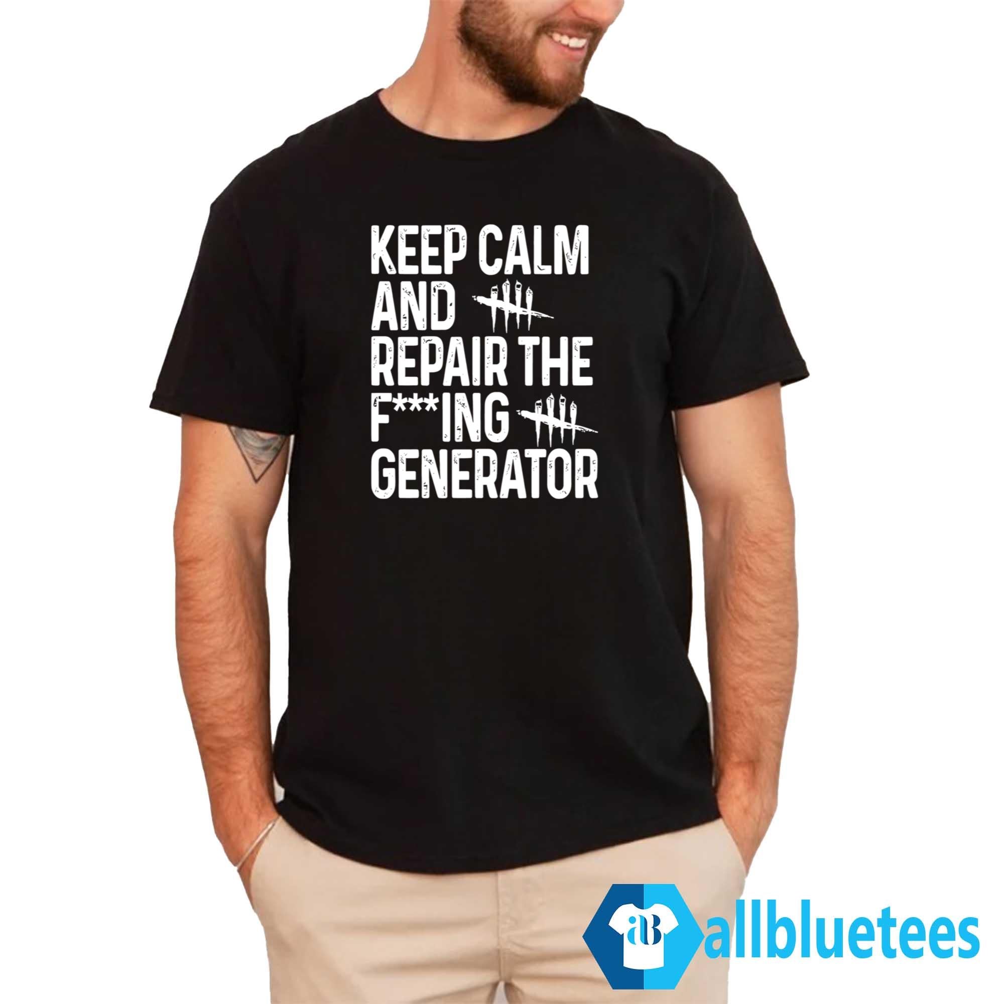 Keep Calm And Repair The Fucking Generator Shirt