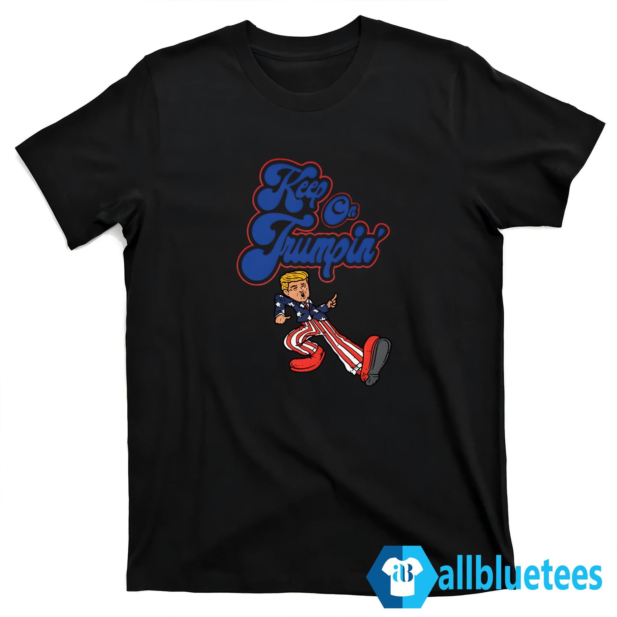 Keep On Trumpin’ Shirt